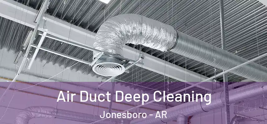 Air Duct Deep Cleaning Jonesboro - AR
