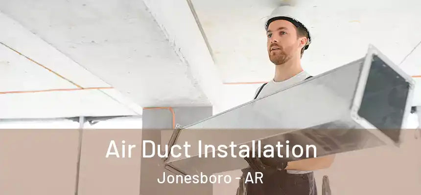  Air Duct Installation Jonesboro - AR