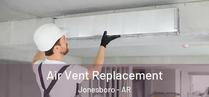 Air Vent Replacement Jonesboro - AR