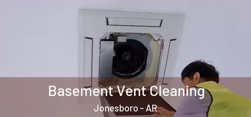 Basement Vent Cleaning Jonesboro - AR