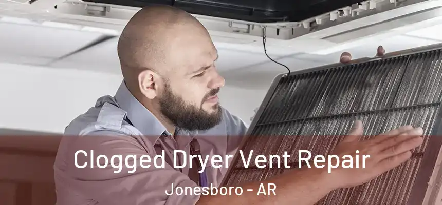  Clogged Dryer Vent Repair Jonesboro - AR
