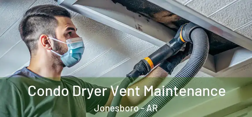  Condo Dryer Vent Maintenance Jonesboro - AR
