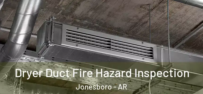 Dryer Duct Fire Hazard Inspection Jonesboro - AR