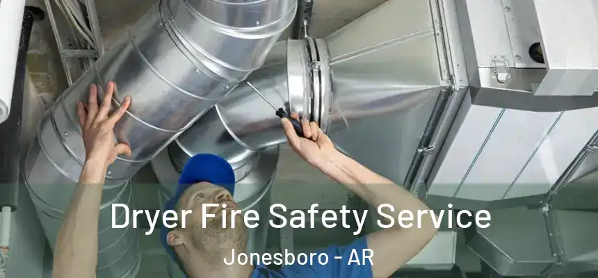  Dryer Fire Safety Service Jonesboro - AR
