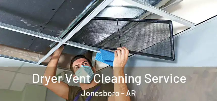  Dryer Vent Cleaning Service Jonesboro - AR
