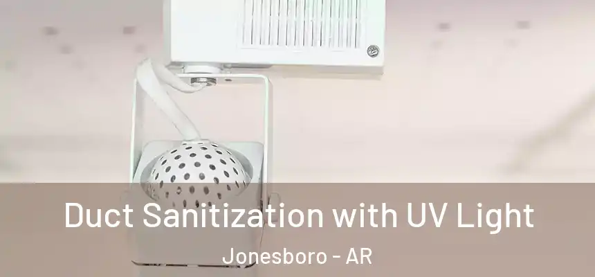 Duct Sanitization with UV Light Jonesboro - AR