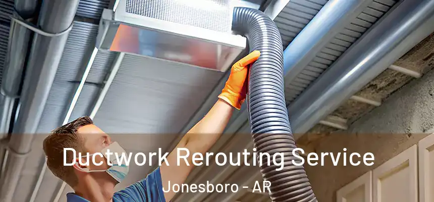  Ductwork Rerouting Service Jonesboro - AR