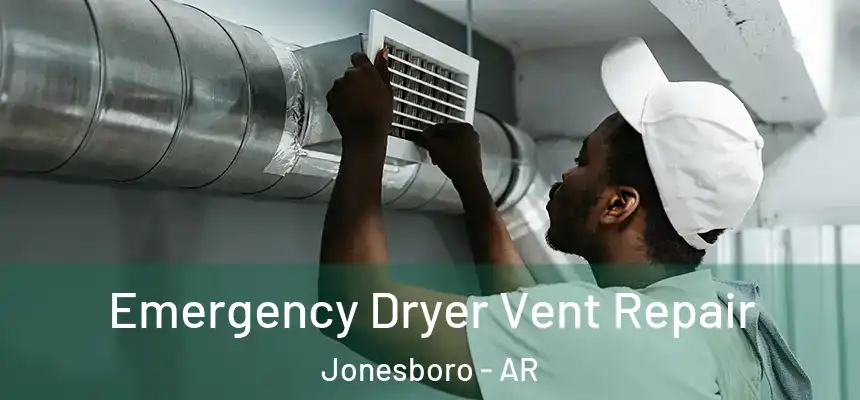Emergency Dryer Vent Repair Jonesboro - AR