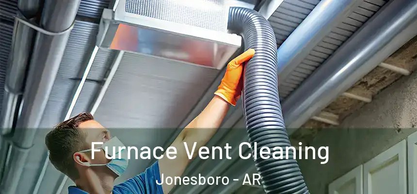 Furnace Vent Cleaning Jonesboro - AR