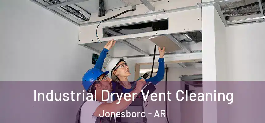 Industrial Dryer Vent Cleaning Jonesboro - AR