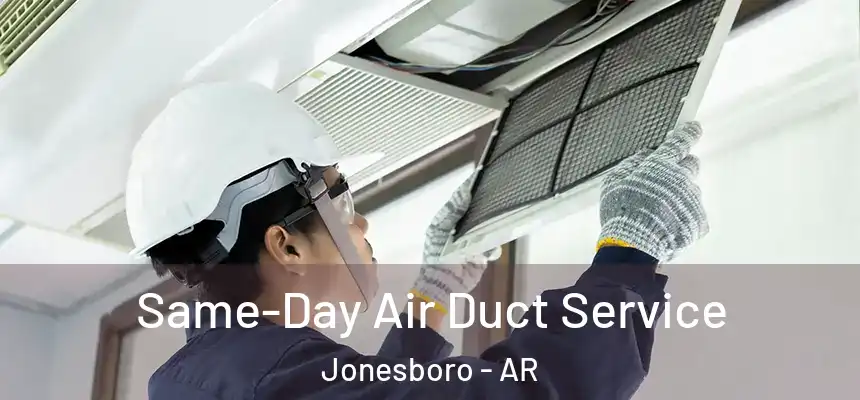 Same-Day Air Duct Service Jonesboro - AR
