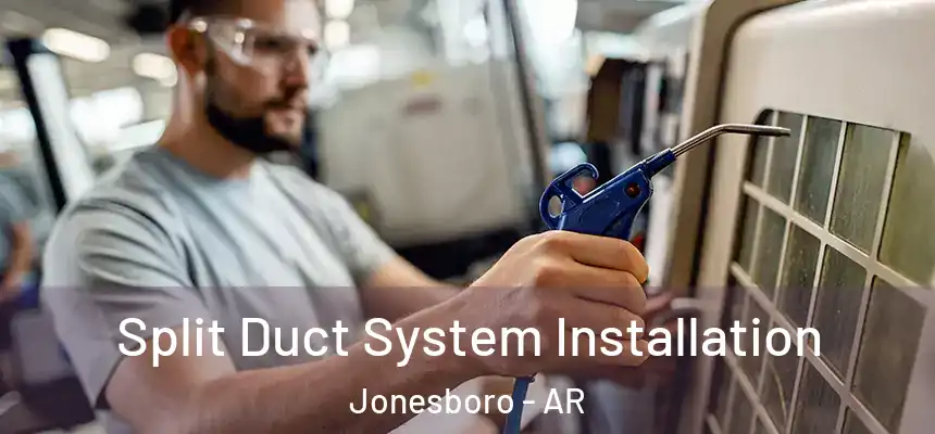  Split Duct System Installation Jonesboro - AR