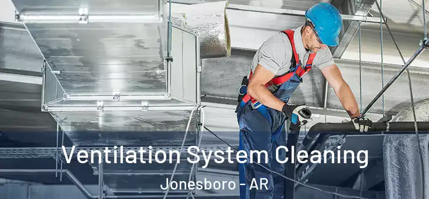  Ventilation System Cleaning Jonesboro - AR
