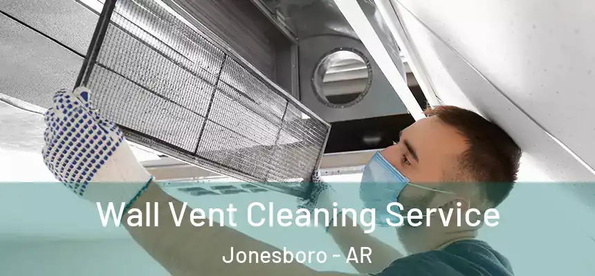 Wall Vent Cleaning Service Jonesboro - AR