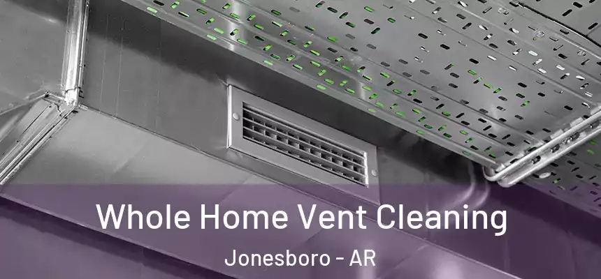 Whole Home Vent Cleaning Jonesboro - AR